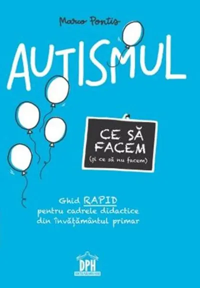 Autismul. Ce să facem (și ce să nu facem) - Hardcover - Marco Pontis
