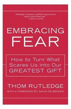 Embracing Fear: How to Turn What Scares Us Into Our Greatest Gift