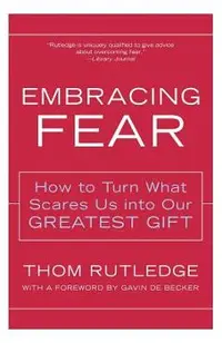 Embracing Fear: How to Turn What Scares Us Into Our Greatest Gift