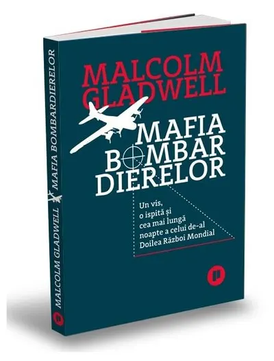Mafia bombardierelor. Un vis, o ispită și cea mai lungă noapte a celui de-al Doilea Război Mondial - Paperback brosat - Malcolm Gladwell