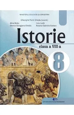 Istorie - Clasa 8 - Manual - Gheorghe-Florin Ghetau, Alina Bratu, Olenca-Georgiana Ghetau, Liviu Lazar, Roxana-Gabriela Szakacs