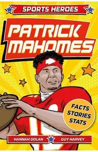 Sports Heroes: Patrick Mahomes: The Story of the Football Superstar