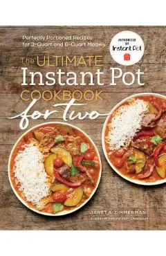 The Ultimate Instant Pot(r) Cookbook for Two: Perfectly Portioned Recipes for 3-Quart and 6-Quart Models