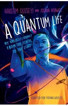 A Quantum Life (Adapted for Young Adults): My Unlikely Journey from the Street to the Stars