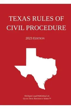 Texas Rules of Civil Procedure; 2023 Edition
