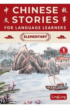 Chinese Stories for Language Learners: Elementary Volume 1 (Free Audio) - A Bilingual book of folktales, idioms, fables, proverbs, myths and modern fu