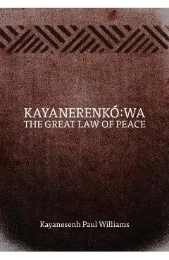Kayanerenk� Wa: The Great Law of Peace