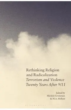 Rethinking Religion and Radicalization: Terrorism and Violence Twenty Years After 9/11