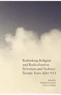 Rethinking Religion and Radicalization: Terrorism and Violence Twenty Years After 9/11