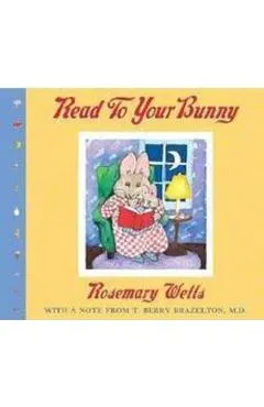 Read to Your Bunny: (with a Note from T. Berry Brazelton, M. D.)