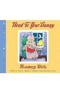 Read to Your Bunny: (with a Note from T. Berry Brazelton, M. D.)
