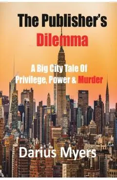 The Publisher's Dilemma: A Big City Tale Of Privilege, Power & Murder