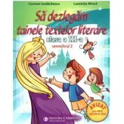 Sa dezlegam tainele textelor literare. Clasa a 3-a. Semestrul 2 AL2