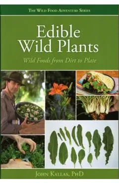 Edible Wild Plants: Wild Foods from Dirt to Plate