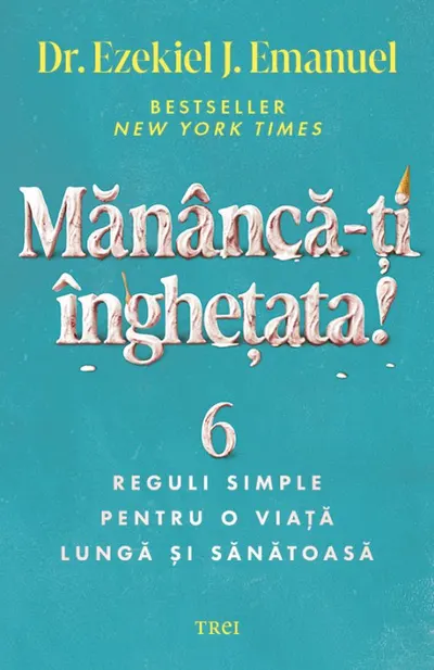 Mănâncă-ți înghețata!. 6 reguli simple pentru o viață lungă și sănătoasă