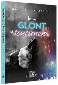 Între glonț și sentiment - Paperback brosat - Nicolae Petrescu