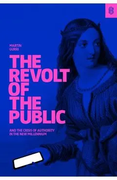 The Revolt of the Public and the Crisis of Authority in the New Millenium