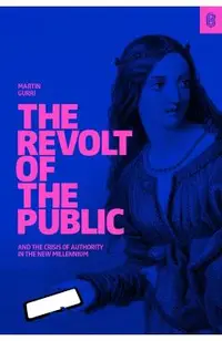 The Revolt of the Public and the Crisis of Authority in the New Millenium