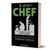 4 ore – chef: Cea mai simplă cale spre a găti ca un profesionist - Hardcover - Timothy Ferriss
