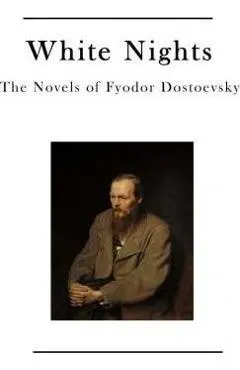 White Nights: The Novels of Fyodor Dostoevsky