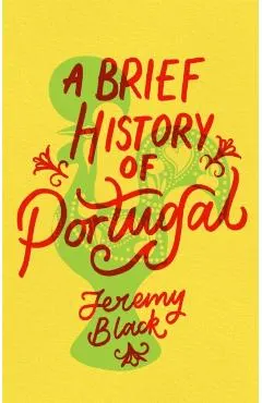 A Brief History of Portugal: Indispensable for Travellers