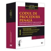 Codul de procedura penala. Jurisprudenta obligatorie. Jurisprudenta relevanta. Ed. 2 (Iulie 2025)