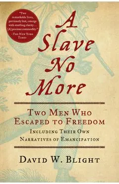 A Slave No More: Two Men Who Escaped to Freedom, Including Their Own Narratives of Emancipation