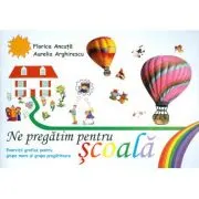 Ne pregatim pentru scoala. Exercitii grafice pentru grupa mare si grupa pregatitoare