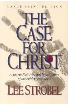 The Case for Christ: A Journalist's Personal Investigation of the Evidence for Jesus