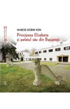 Principesa Elisabeta si palatul sau din Bucuresti
