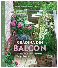 Grădina din balcon - Flori, fructe și legume în ghivece - Paperback - Faβmann Natalie, Monika Kratz