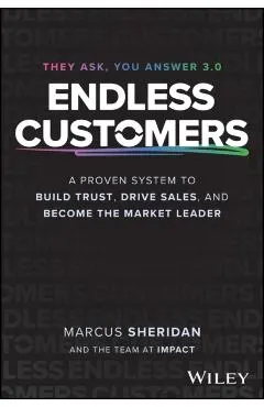 Endless Customers: A Proven System to Build Trust, Drive Sales, and Become the Market Leader