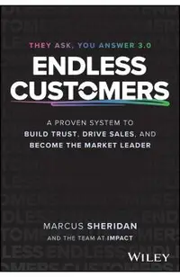 Endless Customers: A Proven System to Build Trust, Drive Sales, and Become the Market Leader