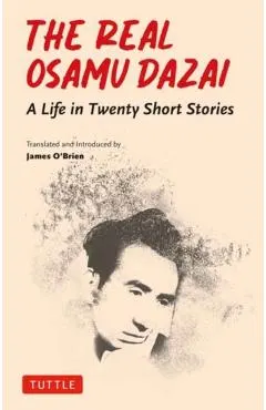 The Real Osamu Dazai: A Life in Twenty Short Stories