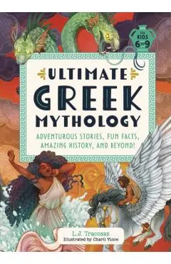 Ultimate Greek Mythology: Adventurous Stories, Fun Facts, Amazing History, and Beyond!