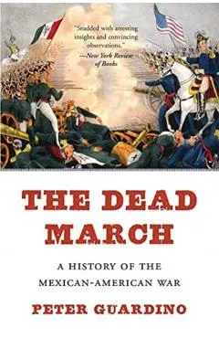 The Dead March: A History of the Mexican-American War