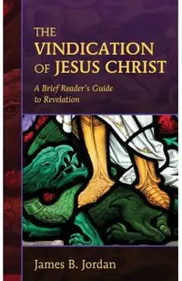 The Vindication of Jesus Christ: A Brief Reader's Guide to Revelation