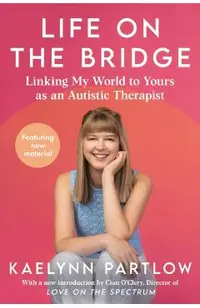 Life on the Bridge: Linking My World to Yours as an Autistic Therapist