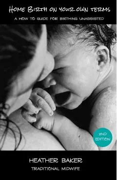 Home Birth On Your Own Terms