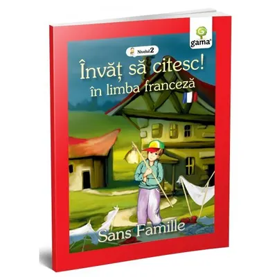 Singur pe lume. Sans Famille. Învăț să citesc. Limba franceză, nivelul 2 (7+ ani) - Paperback brosat - ***