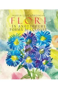 Flori in anotimp. Forma si culoare
