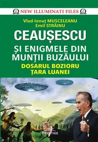 Ceaușescu și Enigmele din Munții Buzăului - Paperback brosat - Emil Străinu, Vlad-Ionuț Musceleanu