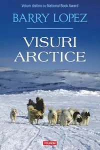 Visuri arctice - Paperback brosat - Barry Lopez
