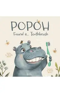 Popoh Found a... Toothbrush: A Fun Adventure on How to Brush Your Teeth
