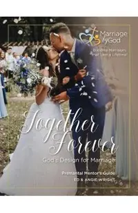 Together Forever God's Design For Marriage Premarital Mentor's Guide - Ed &. Angie Wright