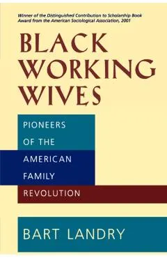 Black Working Wives: Pioneers of the American Family Revolution