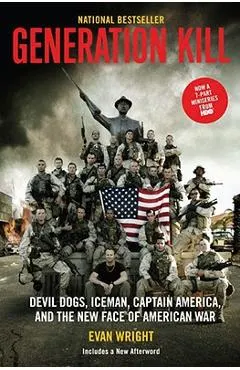 Generation Kill: Devil Dogs, Ice Man, Captain America, and the New Face of American War