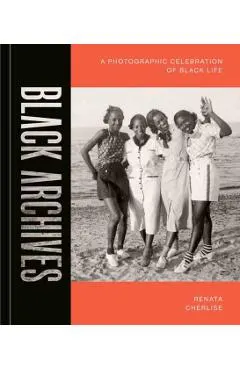 Black Archives: A Photographic Celebration of Black Life