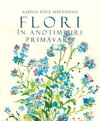 Flori în anotimpuri. Primăvara - Paperback - Aurelia Stoie Mărginean