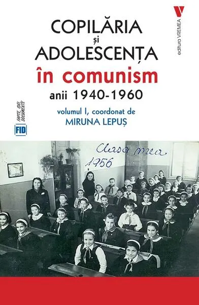 Copilăria și adolescența în comunism: anii 1940-1960 (Vol. 1) - Paperback brosat - Miruna Lepuș